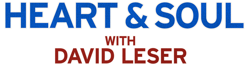 HEART & SOUL with David Leser